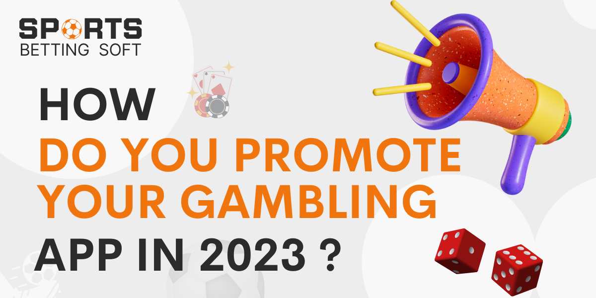 How Do You promote Your Gambling App in 2023
