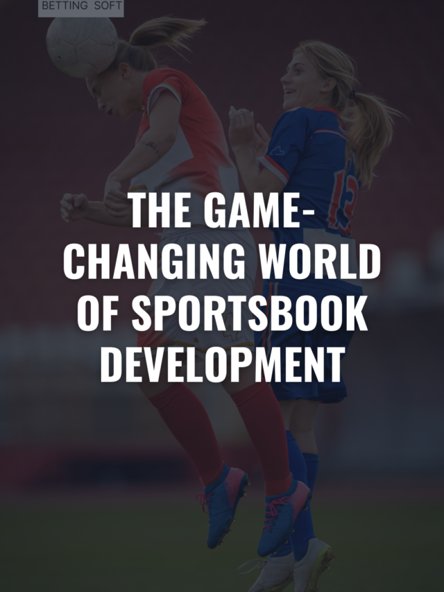 The Game-Changing World of Sportsbook Development