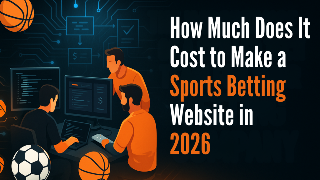 How Much Does It Cost to Make a Sports Betting Website in 2026?